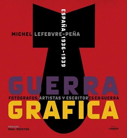 GUERRA GRÁFICA. FOTÓGRAFOS, ARTISTAS Y ESCRITORES  EN GUERRA. | 9788415888192 | LEFEBVRE, MICHEL | Llibreria Aqualata | Comprar llibres en català i castellà online | Comprar llibres Igualada