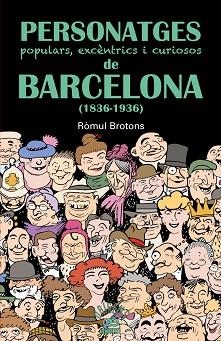 PERSONATGES POPULARS, EXCÈNTRICS I CURIOSOS DE BARCELONA (1836-1936) | 9788472460997 | BROTONS, RÒMUL | Llibreria Aqualata | Comprar llibres en català i castellà online | Comprar llibres Igualada