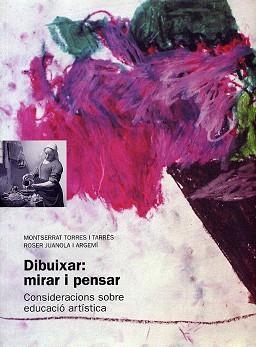 DIBUIXAR: MIRAR I PENSAR/UNA MANERA D'ENSENYAR ARTS PLASTIQU | 9788489149472 | TORRES I TARRES, MONTSERRAT | Llibreria Aqualata | Comprar llibres en català i castellà online | Comprar llibres Igualada