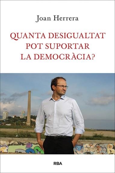 QUANTA DESIGUALTAT POT SUPORTAR LA DEMOCRÀCIA? | 9788482646749 | HERRERA TORRES, JOAN | Llibreria Aqualata | Comprar llibres en català i castellà online | Comprar llibres Igualada