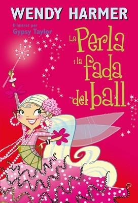 PERLA I LA FADA DEL BALL, LA (LA PERLA 15) | 9788448834838 | HARMER, WENDY / TAYLOR, GYPSY | Llibreria Aqualata | Comprar llibres en català i castellà online | Comprar llibres Igualada