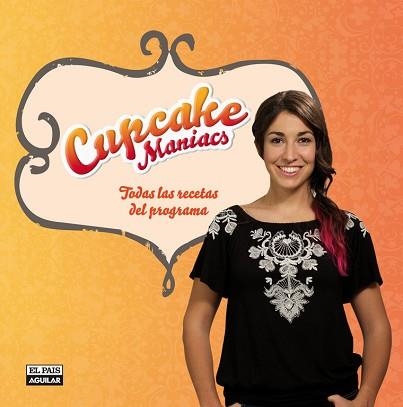 CUPCAKE MANIACS. TODAS LAS RECETAS DEL PROGRAMA | 9788403513723 | OBREGÓN FERNÁNDEZ, ALMA | Llibreria Aqualata | Comprar llibres en català i castellà online | Comprar llibres Igualada