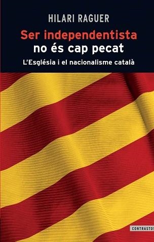 SER INDEPENDENTISTA NO ÉS CAP PECAT | 9788498466812 | RAGUER, HILARI | Llibreria Aqualata | Comprar llibres en català i castellà online | Comprar llibres Igualada