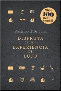 DISFRUTA DE UNA EXPERIENCIA DE LUJO | 9788427040861 | D'ORLÉANS, BEATRICE | Llibreria Aqualata | Comprar llibres en català i castellà online | Comprar llibres Igualada