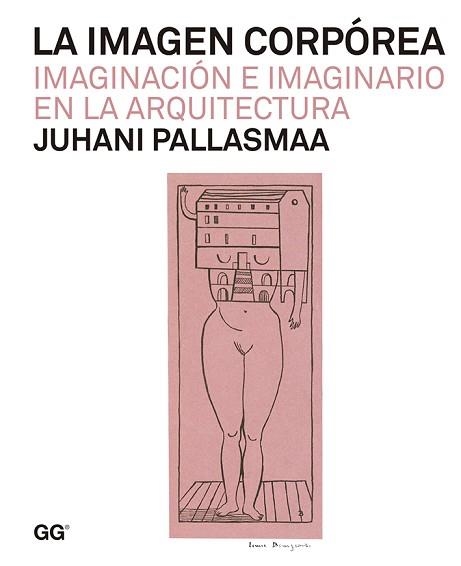 IMAGEN CORPÓREA, LA. IMAGINACIÓN E IMAGINARIO EN LA ARQUITECTURA | 9788425226250 | PALLASMAA, JUHANI | Llibreria Aqualata | Comprar llibres en català i castellà online | Comprar llibres Igualada