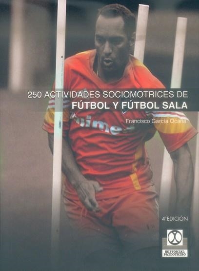 250 ACTIVIDADES SOCIOMOTRICES DE FUTBOL Y FUTBOL SALA | 9788480192637 | GARCIA OCAÑA,FRANCISCO | Llibreria Aqualata | Comprar llibres en català i castellà online | Comprar llibres Igualada