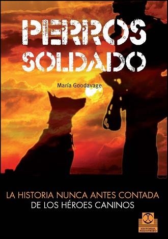 PERROS SOLDADO. LA HISTORIA NUNCA ANTES CONTADA DE LOS HÉROES CANINOS | 9788499104492 | GOODVAGE, MARIA | Llibreria Aqualata | Comprar llibres en català i castellà online | Comprar llibres Igualada