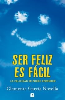 SER FÉLIZ ES FÁCIL | 9788466654234 | GARCIA NOVELLA, CLEMENTE | Llibreria Aqualata | Comprar llibres en català i castellà online | Comprar llibres Igualada