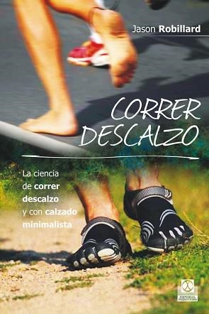 CORRER DESCALZO. LA CIENCIA DE CORRER DESCALZO Y CON CALZADO MINIMALISTA | 9788499104553 | ROBILLARD, JASON | Llibreria Aqualata | Comprar llibres en català i castellà online | Comprar llibres Igualada