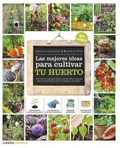 MEJORES IDEAS PARA CULTIVAR TU HUERTO, LAS | 9788448018375 | COTTENCEAU, ARMELLE / LE PAGE, ROSENN  | Llibreria Aqualata | Comprar llibres en català i castellà online | Comprar llibres Igualada