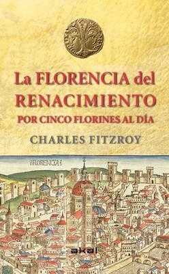 FLORENCIA DEL RENACIMIENTO POR CINCO FLORINES AL DÍA, LA | 9788446039266 | FITZROY, CHARLES | Llibreria Aqualata | Comprar llibres en català i castellà online | Comprar llibres Igualada