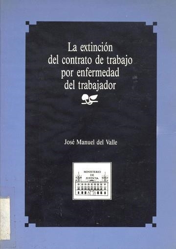 EXTINCION DEL CONTRATO DE TRABAJO POR ENFERMEDAD DEL TRABAJA | 9788477870180 | DEL VALLE, JOSE MANUEL | Llibreria Aqualata | Comprar llibres en català i castellà online | Comprar llibres Igualada