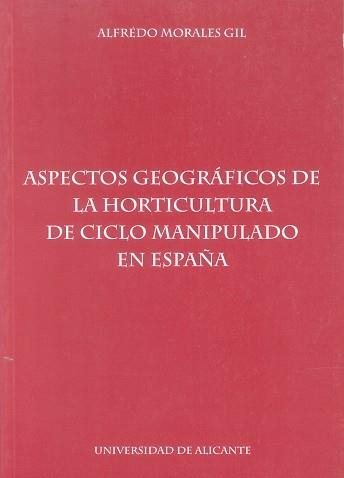 ASPECTOS GEOGRAFIA DE LA HORTICULTURA DE CICLO MANIPULADO EN | 9788479083540 | MORALES GIL, A. | Llibreria Aqualata | Comprar llibres en català i castellà online | Comprar llibres Igualada