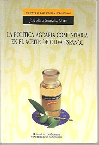 POLITICA AGRARIA COMUNITARIA EN EL ACEITE DE OLIVA | 9788433822352 | GONZALEZ ALCON, JOSE MARIA | Llibreria Aqualata | Comprar llibres en català i castellà online | Comprar llibres Igualada