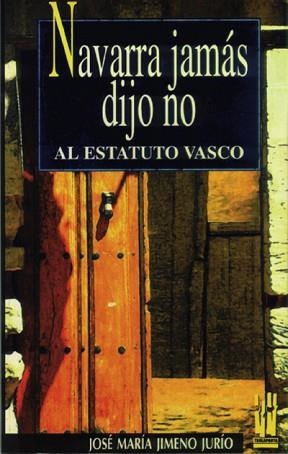 NAVARRA JAMAS DIJO NO AL ESTATUTO VASCO | 9788481360219 | JIMENO JURIO, JOSE MARIA | Llibreria Aqualata | Comprar llibres en català i castellà online | Comprar llibres Igualada