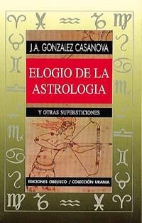 ELOGIO DE LA ASTROLOGIA Y OTRAS SUPERSTICIONES | 9788477205463 | GONZALEZ CASANOVA | Llibreria Aqualata | Comprar llibres en català i castellà online | Comprar llibres Igualada