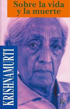 SOBRE LA VIDA Y LA MUERTE | 9788472453203 | KRISHNAMURTI | Llibreria Aqualata | Comprar llibres en català i castellà online | Comprar llibres Igualada