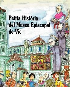 PETITA HISTORIA DEL MUSEU EPISCOPAL DE VIC | 9788485984671 | Llibreria Aqualata | Comprar llibres en català i castellà online | Comprar llibres Igualada