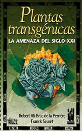 PLANTAS TRANSGENICAS. LA AMENAZA DEL SIGLO XXI | 9788481362473 | ALI BRAC DE LA PERRIERE, ROBERT / SEURET, FRANCK | Llibreria Aqualata | Comprar llibres en català i castellà online | Comprar llibres Igualada