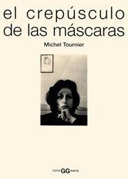 CREPUSCULO DE LAS MASCARAS, EL (FOTOGGRAFIA) | 9788425218798 | TOURNIER, MICHEL | Llibreria Aqualata | Comprar libros en catalán y castellano online | Comprar libros Igualada