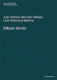 DIBUIX TECNIC (AULA POLITECNICA 28) | 9788483013861 | SANCHEZ GALLEGO, J. ANTONIO/ VILLANUEVA BARTRINA, | Llibreria Aqualata | Comprar libros en catalán y castellano online | Comprar libros Igualada