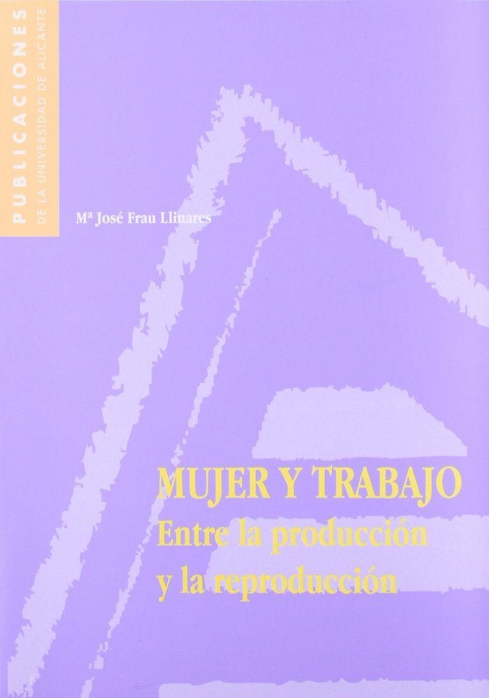 MUJER Y TRABAJO. ENTRE LA PRODUCCION Y LA REPRODUCCION | 9788479084370 | FRAU LLINARES, M.J | Llibreria Aqualata | Comprar llibres en català i castellà online | Comprar llibres Igualada