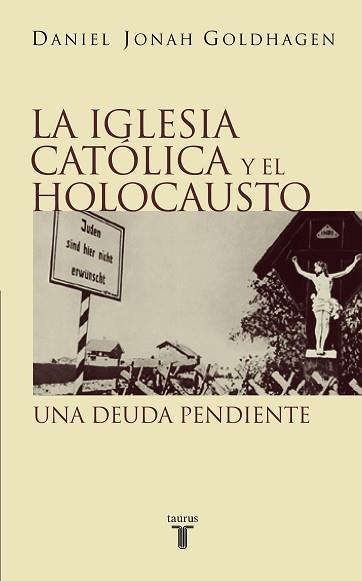 IGLESIA CATOLICA Y EL HOLOCAUSTO, LA. UNA DEUDA PENDIENTE | 9788430604913 | GOLDHAGEN, DANIEL JONAH | Llibreria Aqualata | Comprar llibres en català i castellà online | Comprar llibres Igualada