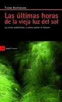 ÚLTIMAS HORAS DE LA VIEJA LUZ DEL SOL, LAS | 9788498883022 | HARTMANN, THOM | Llibreria Aqualata | Comprar llibres en català i castellà online | Comprar llibres Igualada