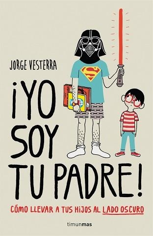 YO SOY TU PADRE! CÓMO LLEVAR A TUS HIJOS AL LADO OSCURO | 9788448019105 | VESTERRA, JORGE | Llibreria Aqualata | Comprar llibres en català i castellà online | Comprar llibres Igualada