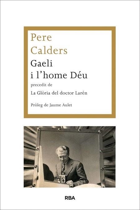 GAELI I L'HOME DÉU PRECEDIT DE LA GLÒRIA DEL DOCTOR LARÉN | 9788482646787 | CALDERS, PERE | Llibreria Aqualata | Comprar llibres en català i castellà online | Comprar llibres Igualada