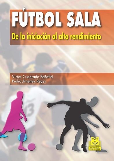 FÚTBOL SALA. DE LA INICIACIÓN AL ALTO RENDIMIENTO | 9788499104652 | CUADRADO, VÍCTOR | Llibreria Aqualata | Comprar llibres en català i castellà online | Comprar llibres Igualada