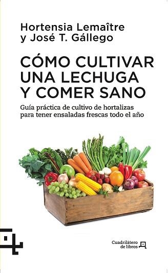 CÓMO CULTIVAR UNA LECHUGA Y COMER SANO | 9788415088738 | LEMAÎTRE, HORTENSIA / GÁLLEGO, JOSÉ T. | Llibreria Aqualata | Comprar llibres en català i castellà online | Comprar llibres Igualada