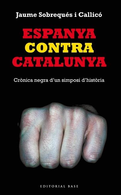 ESPANYA CONTRA CATALUNYA. CRÒNICA NEGRA D'UN SIMPOSI D'HISTÒRIA | 9788416166008 | SOBREQUÉS I CALLICÓ, JAUME | Llibreria Aqualata | Comprar llibres en català i castellà online | Comprar llibres Igualada