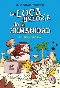 LOCA HISTORIA DE LA HUMANIDAD 1. LA PREHISTORIA | 9788490431924 | BUSQUET, JOSEP / LOPEZ, ALEX | Llibreria Aqualata | Comprar llibres en català i castellà online | Comprar llibres Igualada