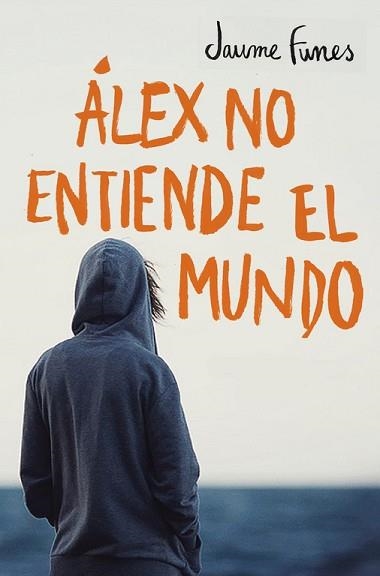 ÁLEX NO ENTIENDE EL MUNDO | 9788490430880 | FUNES, JAUME | Llibreria Aqualata | Comprar llibres en català i castellà online | Comprar llibres Igualada