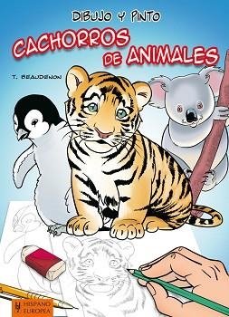 DIBUJO Y PINTO CACHORROS DE ANIMALES | 9788425520440 | BEAUDENON, THIERRY | Llibreria Aqualata | Comprar llibres en català i castellà online | Comprar llibres Igualada