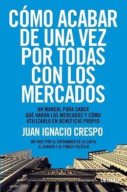 CÓMO ACABAR DE UNA VEZ POR TODAS CON LOS MERCADOS | 9788423418541 | CRESPO CARRILLO, JUAN IGNACIO | Llibreria Aqualata | Comprar llibres en català i castellà online | Comprar llibres Igualada