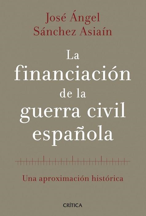 FINANCIACIÓN DE LA GUERRA CIVIL ESPAÑOLA, LA | 9788498926613 | SÁNCHEZ ASIAÍN, JOSÉ ÀNGEL | Llibreria Aqualata | Comprar llibres en català i castellà online | Comprar llibres Igualada