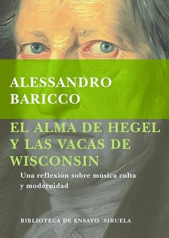 ALMA DE HEGEL Y LAS VACAS DE WISCONSIN (BIB. DE ENSAYO) | 9788478444472 | BARICCO, ALESSANDRO | Llibreria Aqualata | Comprar llibres en català i castellà online | Comprar llibres Igualada