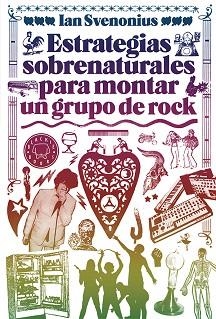 ESTRATEGIAS SOBRENATURALES PARA MONTAR UN GRUPO DE ROCK | 9788494224737 | SVENONIUS, IAN | Llibreria Aqualata | Comprar llibres en català i castellà online | Comprar llibres Igualada