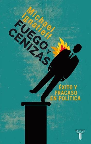 FUEGO Y CENIZAS. ÉXITO Y FRACASO EN POLÍTICA | 9788430609550 | IGNATIEFF, MICHAEL | Llibreria Aqualata | Comprar libros en catalán y castellano online | Comprar libros Igualada