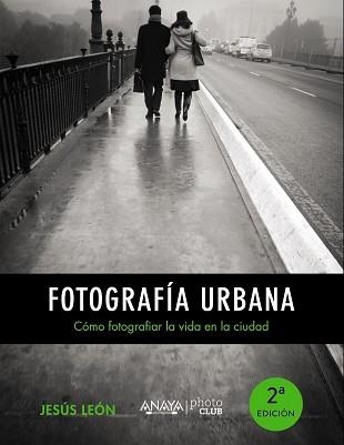 FOTOGRAFÍA URBANA. CÓMO FOTOGRAFIAR LA VIDA EN LA CIUDAD | 9788441535671 | LEÓN, JESÚS | Llibreria Aqualata | Comprar llibres en català i castellà online | Comprar llibres Igualada