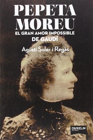 PEPETA MOREU. EL GRAN AMOR IMPOSSIBLE DE GAUDÍ | 9788494115691 | SOLER I REGÀS, AGUSTÍ | Llibreria Aqualata | Comprar libros en catalán y castellano online | Comprar libros Igualada