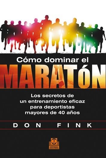 CÓMO DOMINAR EL MARATÓN. LOS SECRETOS DE UN ENTRENAMIENTO EFICAZ PARA DEPORTISTA | 9788499104423 | FINK, DON | Llibreria Aqualata | Comprar llibres en català i castellà online | Comprar llibres Igualada