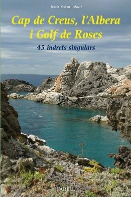 CAP DE CREUS, L'ALBERA I GOLF DE ROSES. 45 INDRETS SINGULARS | 9788492811595 | GUTINELL MAURÍ, MARCEL | Llibreria Aqualata | Comprar llibres en català i castellà online | Comprar llibres Igualada