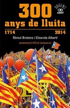 300 ANYS DE LLUITA. 1714-2014 | 9788472461024 | ALBERTÍ, ELISENDA / BROTONS, RÒMUL | Llibreria Aqualata | Comprar llibres en català i castellà online | Comprar llibres Igualada