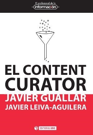 CONTENT CURATOR, EL.GUÍA BÁSICA PARA EL NUEVO PROFESIONAL DE INTERNET | 9788490640180 | GUALLAR DELGADO, JAVIER / LEIVA-AGUILERA, JAVIER | Llibreria Aqualata | Comprar llibres en català i castellà online | Comprar llibres Igualada