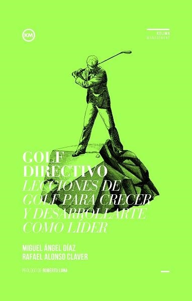 GOLF DIRECTIVO. LECCIONES DE GOLF PARA CRECER Y DESARROLLARTE COMO LÍDER | 9788494235849 | DÍAZ ESCOTO, MIGUEL ÁNGEL / ALONSO CLAVER, RAFAEL | Llibreria Aqualata | Comprar llibres en català i castellà online | Comprar llibres Igualada