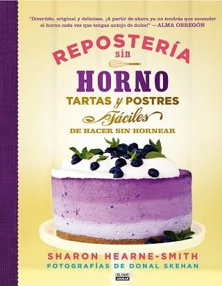 REPOSTERÍA SIN HORNO. TARTAS Y POSTRES FÁCILES DE HACER SIN HORNEAR | 9788403513945 | HEARNE-SMITH, SHARON  | Llibreria Aqualata | Comprar llibres en català i castellà online | Comprar llibres Igualada