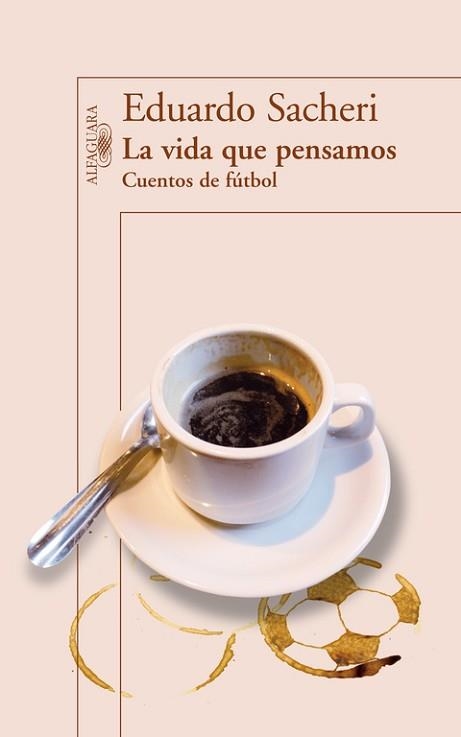 VIDA QUE PENSAMOS, LA. CUENTOS DE FÚTBOL | 9788420416342 | SACHERI, EDUARDO | Llibreria Aqualata | Comprar llibres en català i castellà online | Comprar llibres Igualada